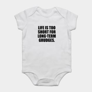 Life is too short for long-term grudges Baby Bodysuit